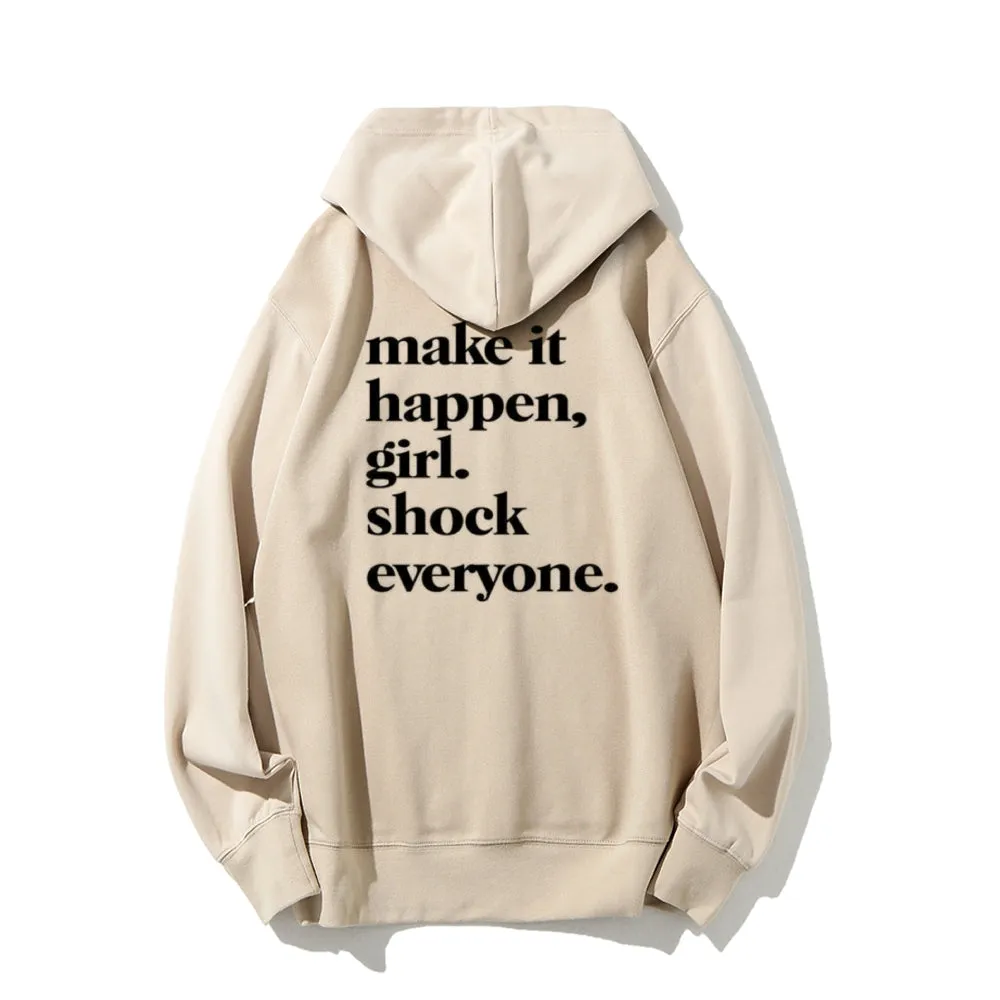 Women MAKE IT HAPPEN GIRL SHOCK EVERYONE Graphic Hoodies