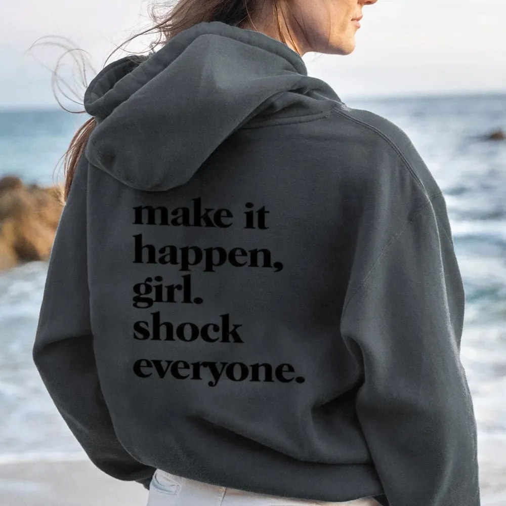 Women MAKE IT HAPPEN GIRL SHOCK EVERYONE Graphic Hoodies