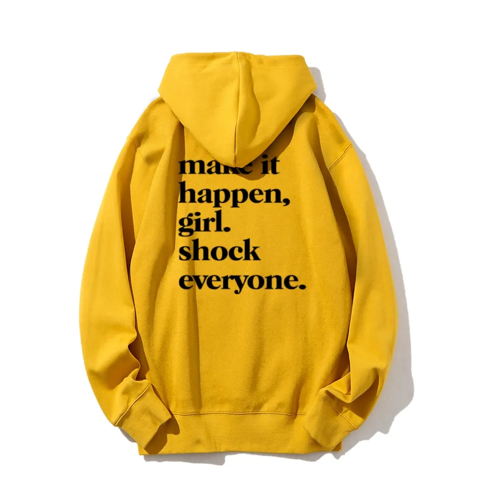 Women MAKE IT HAPPEN GIRL SHOCK EVERYONE Graphic Hoodies