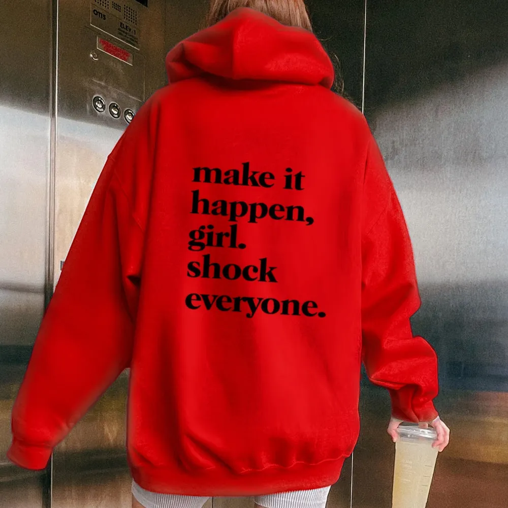 Women MAKE IT HAPPEN GIRL SHOCK EVERYONE Graphic Hoodies