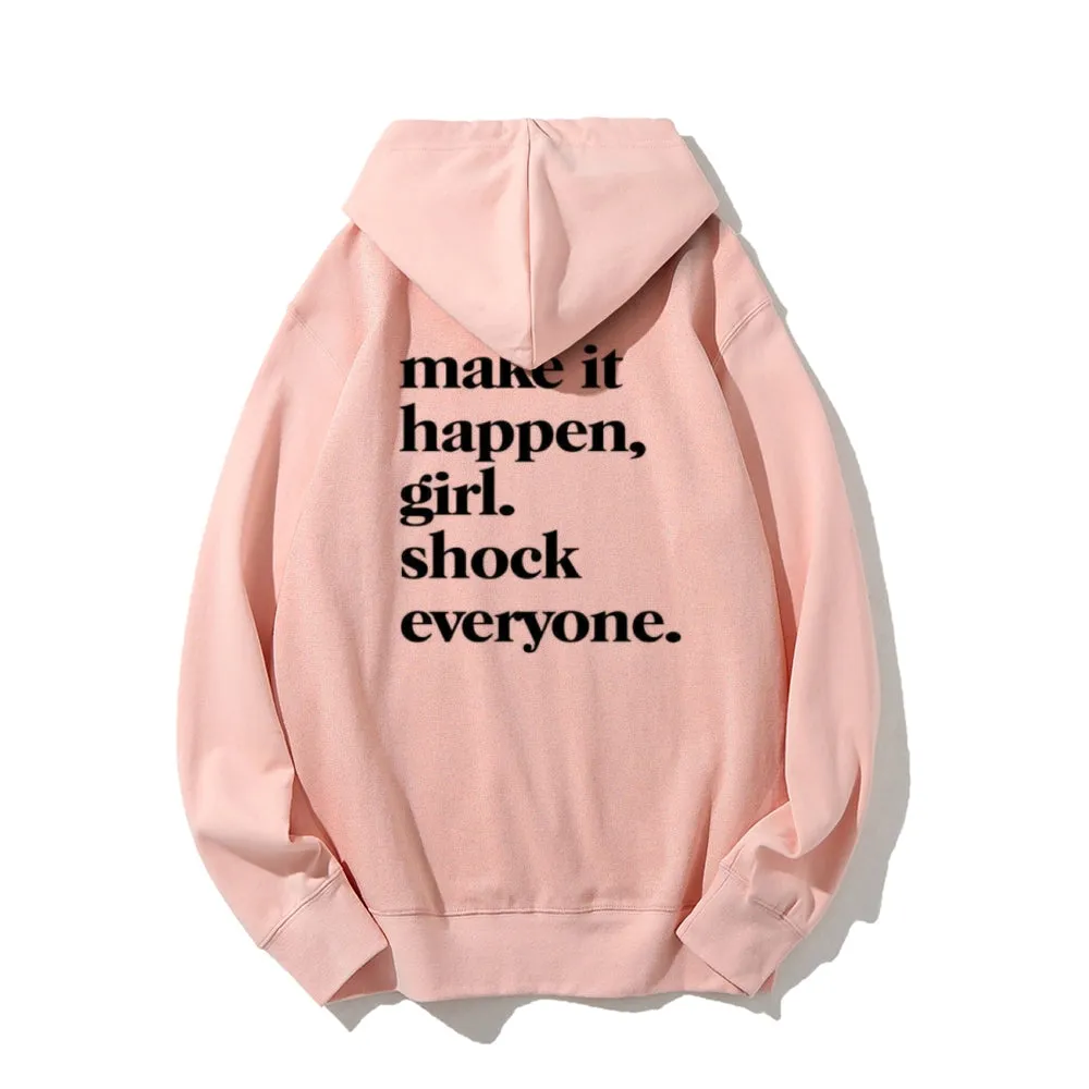 Women MAKE IT HAPPEN GIRL SHOCK EVERYONE Graphic Hoodies