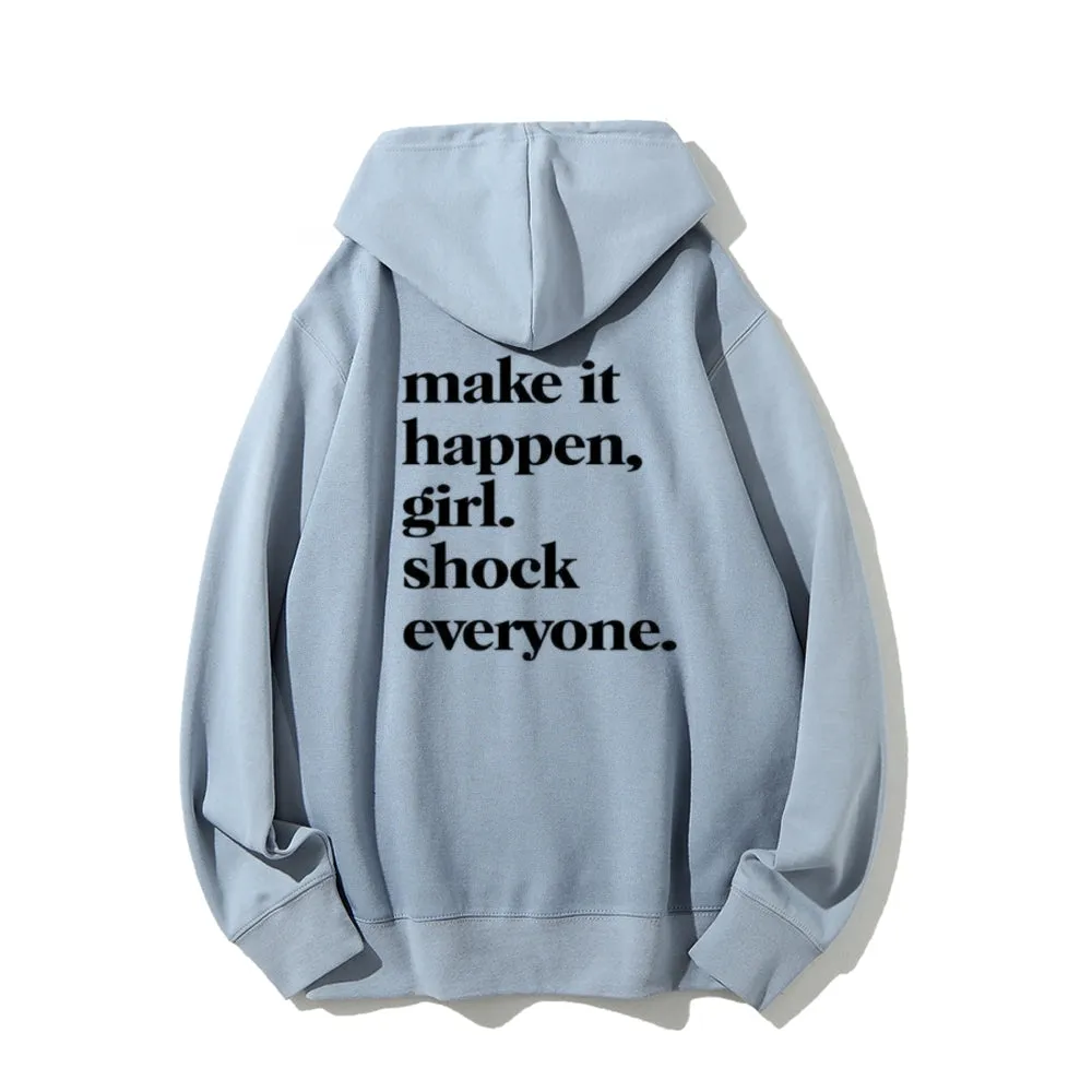 Women MAKE IT HAPPEN GIRL SHOCK EVERYONE Graphic Hoodies