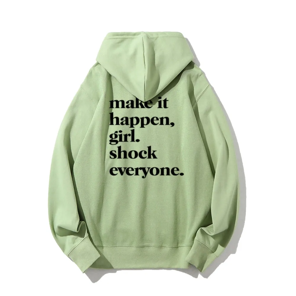 Women MAKE IT HAPPEN GIRL SHOCK EVERYONE Graphic Hoodies